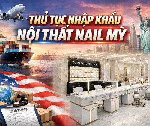 Chi Tiết Thủ Tục Nhập Khẩu Nội Thất Nail Sang Mỹ Cho Chủ Tiệm